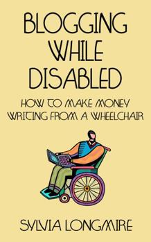Paperback Blogging While Disabled: How to Make Money Writing from a Wheelchair Book
