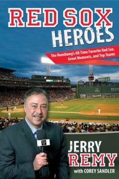 Paperback Red Sox Heroes: The RemDawg's All-Time Favorite Red Sox, Great Moments, and Top Teams Book