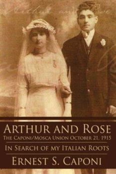 Arthur and Rose the Caponi/Mosca Union October 21, 1915: In Search of My Italian Roots