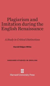 Hardcover Plagiarism and Imitation During the English Renaissance: A Study in Critical Distinctions Book