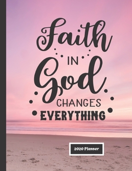 Paperback Faith in God Changes Everything 2020 Planner: Christian Gift Organizer - Calendar - Planner Book