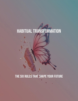 Paperback Habitual Transformation: The Six Rules That Shape Your Future Book