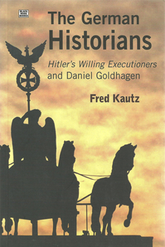 Paperback The German Historians: Hitler's Willing Executioners and Daniel Goldhagen Book