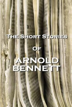 Paperback The Short Stories Of Arnold Bennett Book