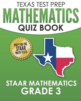 Paperback TEXAS TEST PREP Mathematics Quiz Book STAAR Mathematics Grade 3: Covers Every Skill of the Revised TEKS Standards Book