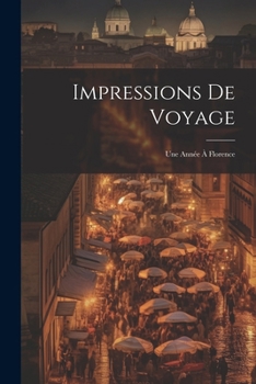 Paperback Impressions De Voyage: Une Année À Florence [French] Book