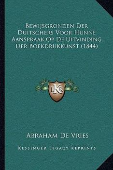 Paperback Bewijsgronden Der Duitschers Voor Hunne Aanspraak Op De Uitvinding Der Boekdrukkunst (1844) [Dutch] Book