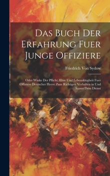 Hardcover Das Buch Der Erfahrung Fuer Junge Offiziere: Oder Winke Der Pflicht, Ehre Und Lebensklugheit Fuer Offiziere Deutscher Heere Zum Richtigen Verhalten in [German] Book