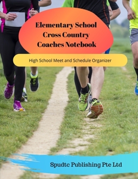 Paperback Elementary School Cross Country Coaches Notebook: High School Meet and Schedule Organizer Book