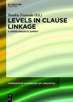 Levels in Clause Linkage: A Crosslinguistic Survey - Book #2 of the Comparative Handbooks of Linguistics [CHL]