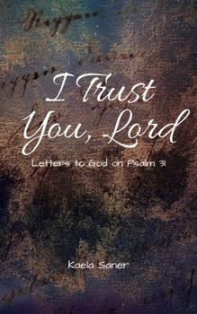 Paperback I Trust You, Lord: Letters to God on Psalm 31 Book