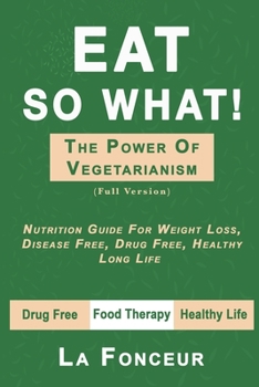 Eat So What! The Power of Vegetarianism (Full Color Print)