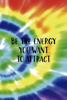 Paperback Be The Energy You Want To Attract: Notebook Journal Composition Blank Lined Diary Notepad 120 Pages Paperback Rainbow Spiral Stoner Book