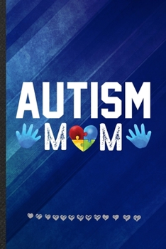 Autism Mom: Funny Autism Awareness Lined Notebook Journal For Autism Mom, Unique Special Inspirational Birthday Gift, Regular 6 X 9 110 Pages