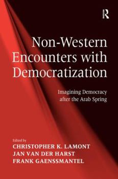 Hardcover Non-Western Encounters with Democratization: Imagining Democracy after the Arab Spring Book