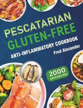 Paperback Pescatarian Gluten-Free Anti-Inflammatory Cookbook: Complete Plant-Based & Seafood Gluten-Free Diet Guide with Perfectly Portioned Healthy & Delicious Book