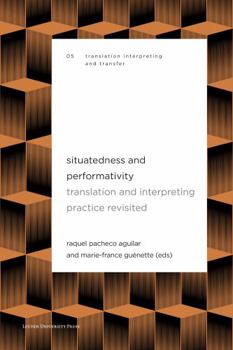 Paperback Situatedness and Performativity: Translation and Interpreting Practice Revisited Book