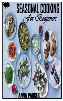 Paperback Seasonal Cooking for Beginners: Essential guide on how to plan and cook seasonal meal Book