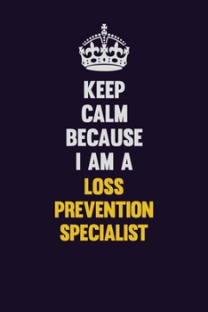 Paperback Keep Calm Because I Am A Loss Prevention Specialist: Motivational and inspirational career blank lined gift notebook with matte finish Book
