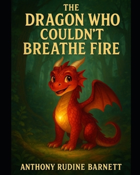 Paperback The Dragon Who Couldn't Breathe Fire: A Tale of Courage and Self-Discovery Book