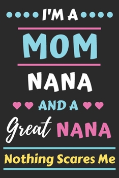 Paperback I'm A Mom Nana And A Great Nana Nothing Scares Me: lined notebook, funny gift for mother, grandmother Book