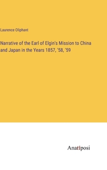 Hardcover Narrative of the Earl of Elgin's Mission to China and Japan in the Years 1857, '58, '59 Book