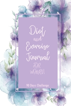 Diet and exercise journal: Watercolor Floral Diary 90 days for change yourself Get In Better Shape As Your Target Planner Gratitude for women