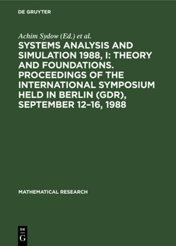 Systems Analysis and Simulation 1988, I: Theory and Foundations. Proceedings of the International Symposium Held in Berlin (Gdr), September 12-16, 198