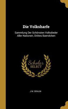 Hardcover Die Volksharfe: Sammlung Der Schönsten Volkslieder Aller Nationen, Drittes Baendchen [German] Book