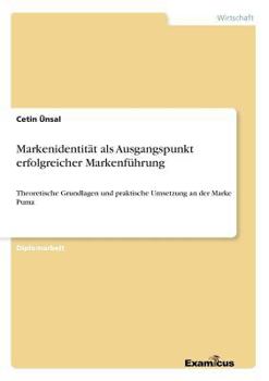 Paperback Markenidentität als Ausgangspunkt erfolgreicher Markenführung: Theoretische Grundlagen und praktische Umsetzung an der Marke Puma [German] Book