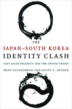 The Japan–South Korea Identity Clash: East Asian Security and the United States - Book  of the Contemporary Asia in the World