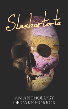 Paperback Slashertorte: An Anthology of Cake Horror Book