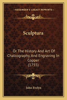 Paperback Sculptura: Or The History And Art Of Chalcography, And Engraving In Copper (1755) Book