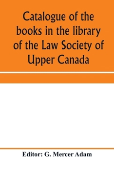 Paperback Catalogue of the books in the library of the Law Society of Upper Canada: with an index of subjects Book
