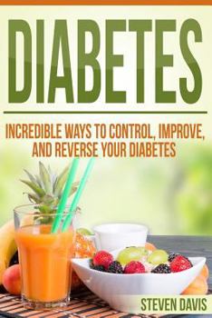 Paperback Diabetes: Incredible Ways to Control, Improve, and Reverse your Diabetes Book