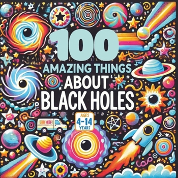 Paperback 100 Amazing Things About Black Holes Book