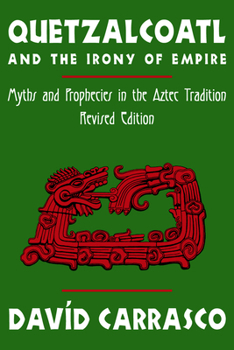 Paperback Quetzalcoatl and the Irony of Empire: Myths and Prophecies in the Aztec Tradition, Revised Edition Book