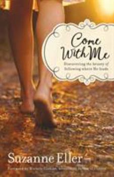 Paperback Come with Me: Discovering the Beauty of Following Where He Leads Book