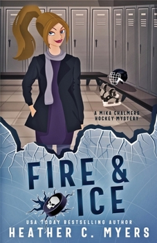 Fire & Ice: A Mika Chalmers Hockey Mystery - Book #7 of the Mika Chalmers Hockey Mystery