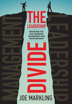 The Leadership Divide: Bridging The Gap Between Leadership and Management