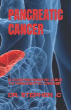 Paperback Pancreatic Cancer: A Comprehensive Guide to Pancreatic Cancer Book