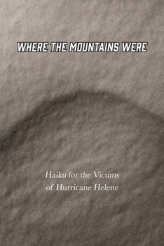 Where the Mountains Were : Haiku for the Victims of Hurricane Helene