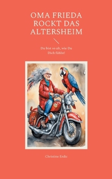 Paperback Oma Frieda rockt das Altersheim: Du bist so alt, wie Du Dich fühlst! [German] Book
