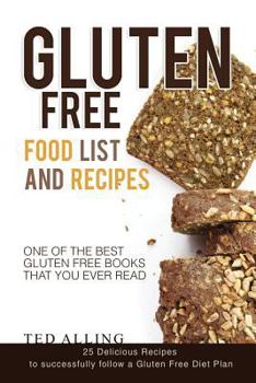 Paperback Gluten Free Food List and Recipes: 25 Delicious Recipes to Successfully Follow a Gluten Free Diet Plan - One of the Best Gluten Free Books That You Ev Book