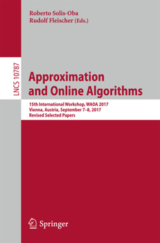 Paperback Approximation and Online Algorithms: 15th International Workshop, Waoa 2017, Vienna, Austria, September 7-8, 2017, Revised Selected Papers Book