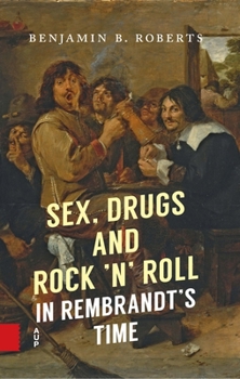 Paperback Sex, Drugs and Rock 'n' Roll in Rembrandt's Time Book