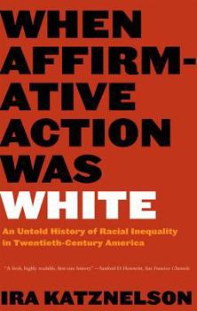 Paperback When Affirmative Action Was White: An Untold History of Racial Inequality in Twentieth-Century America Book