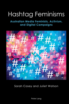 Hardcover Hashtag Feminisms: Australian Media Feminists, Activism, and Digital Campaigns Book