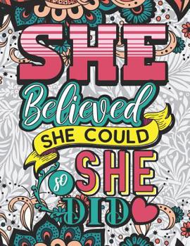 Paperback She Believed She Could So She Did: A Motivation Coloring Book for Girls & Women (Coloring Book for Adults to Get You Relaxation) Book