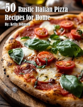 Paperback 50 Rustic Italian Pizza Recipes for Home Book